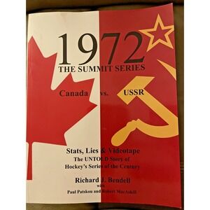 1972 THE SUMMIT SERIES: CANADA VS. USSR, STATS, LIES AND By Richard J Bendell